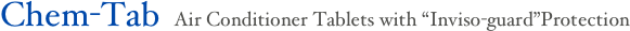 Chem-Tab  Air Conditioner Tablets with “Inviso-guard”Protection